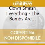 Clown Smash Everything - The Bombs Are Getting Closer