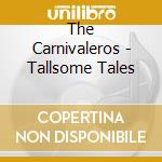 The Carnivaleros - Tallsome Tales cd