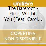 The Bareroot - Music Will Lift You (Feat. Carol Hatchett) cd