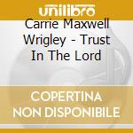 Carrie Maxwell Wrigley - Trust In The Lord cd