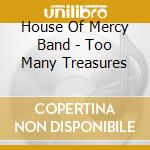 House Of Mercy Band - Too Many Treasures cd