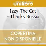 Izzy The Cat - Thanks Russia cd