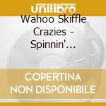 Wahoo Skiffle Crazies - Spinnin' Around cd