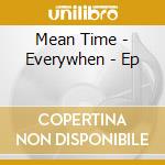 Mean Time - Everywhen - Ep cd musicale di Mean Time
