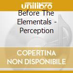 Before The Elementals - Perception cd
