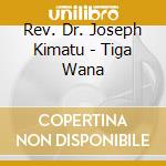 Rev. Dr. Joseph Kimatu - Tiga Wana cd