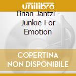 Brian Jantzi - Junkie For Emotion cd