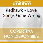 Redhawk - Love Songs Gone Wrong cd