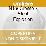 Mike Grosso - Silent Explosion cd