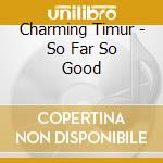 Charming Timur - So Far So Good cd