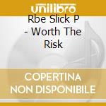 Rbe Slick P - Worth The Risk cd