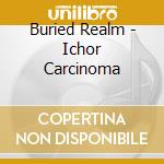 Buried Realm - Ichor Carcinoma cd