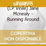 (LP Vinile) Jane Mcnealy - Running Around lp vinile di Jane Mcnealy