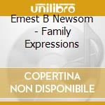 Ernest B Newsom - Family Expressions cd