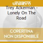 Trey Ackerman - Lonely On The Road cd