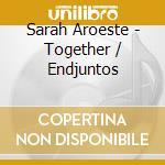 Sarah Aroeste - Together / Endjuntos