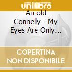 Arnold Connelly - My Eyes Are Only On You cd