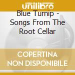Blue Turnip - Songs From The Root Cellar cd