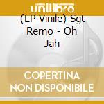 (LP Vinile) Sgt Remo - Oh Jah vinile