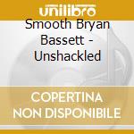 Smooth Bryan Bassett - Unshackled cd
