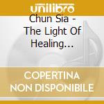 Chun Sia - The Light Of Healing (Crystal Singing Bowl Healing Music) cd