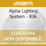 Alpha Lighting System - 836 cd musicale di Alpha Lighting System