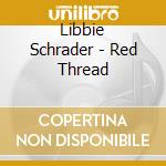 Libbie Schrader - Red Thread cd