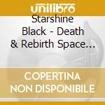 Starshine Black - Death & Rebirth Space Station cd musicale di Starshine Black