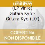 (LP Vinile) Gutara Kyo - Gutara Kyo (10