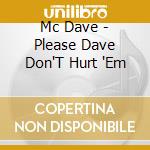 Mc Dave - Please Dave Don'T Hurt 'Em cd