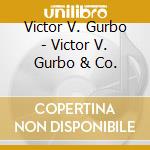 Victor V. Gurbo - Victor V. Gurbo & Co. cd musicale di Victor V. Gurbo