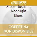 Steele Justice - Neonlight Blues cd
