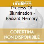 Process Of Illumination - Radiant Memory cd musicale di Process Of Illumination