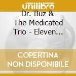 Dr. Buz & The Medicated Trio - Eleven Steps Too Many cd musicale di Dr. Buz & The Medicated Trio