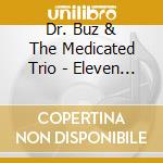 Dr. Buz & The Medicated Trio - Eleven Steps Too Many cd