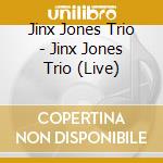 Jinx Jones Trio - Jinx Jones Trio (Live) cd
