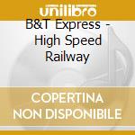 B&T Express - High Speed Railway cd