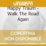 Happy Traum - Walk The Road Again cd musicale di Happy Traum