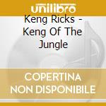 Keng Ricks - Keng Of The Jungle cd