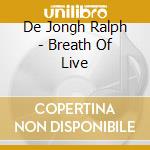 De Jongh Ralph - Breath Of Live cd