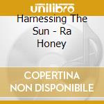 Harnessing The Sun - Ra Honey cd