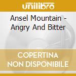 Ansel Mountain - Angry And Bitter cd