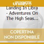 Landing In Libra - Adventures On The High Seas Of Sound cd