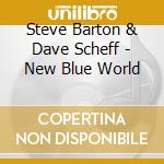 Steve Barton & Dave Scheff - New Blue World cd