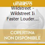 Wildstreet - Wildstreet Ii Faster Louder Collector'S Edition cd musicale di Wildstreet