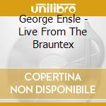 George Ensle - Live From The Brauntex cd