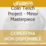 Colin Tench Project - Minor Masterpiece cd