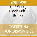 (LP Vinile) Black Kids - Rookie lp vinile di Black Kids