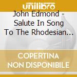 John Edmond - Salute In Song To The Rhodesian Forces & Fallen cd
