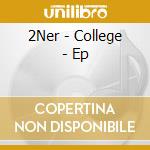 2Ner - College - Ep cd